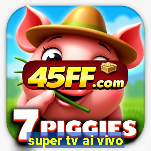 super tv ai vivo